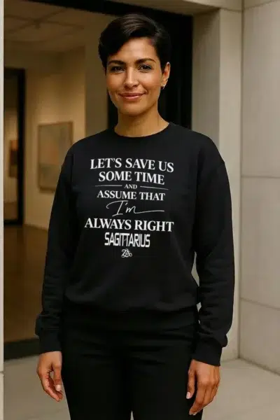 SAGITTARIUS - Act Up - (Always Right) - Sweatshirt